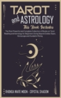 Tarot and Astrology : 2 Books in 1. The Most Powerful and Complete Collection of Books on Tarot Reading and Astrology for Beginners Going Beyond Zodiac Signs, Horoscope and Kundalini Rising - Book