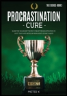 Procrastination Cure : Raise the No-Regret Trophy, Forget Procrastination in Just 7 Days and Develop Permanent Atomic Habits - Book