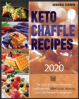 Keto Chaffle Recipes 2020 : 100+ Mouth Watering Low Carb Recipes For Beginners. Bonus: Gluten Free Recipes For Athletes + Anti Aging Recipes For Women Over 50 + Ketogenic Diet Cookbook - Book