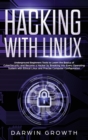 Hacking with Linux : Underground Beginners Tools to Learn the Basics of CyberSecurity and Become a Hacker by Breaking into Every Operating System with Ethical Linux and Precise Computer Configuration - Book