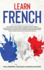 Learn French : The Ultimate Guide for French Language Learning. Improve Conversations with Short Stories, Grammar Tips, and Common Phrases for Beginners to Travel Without Dictionary and Become Fluent - Book