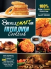 Breville Smart Air Fryer Oven Cookbook : Enjoy Delightful Meals with Family E Friends 300 Easy-to-Make and Time-Saving Recipes for Healthy Dishes that are Guaranteed 100% Evenly Cooked Perfection - Book