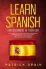 Learn Spanish for Beginners in Your Car : An Easy Way to Learn More Than 2000 Common Words and Phrases With The Correct Pronunciation. How to Grow Your Vocabulary in A Week and Improve Your Spanish - Book