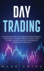 Day Trading : Quickstart Guide for Beginners with Powerful Strategies to Trade Options, Stocks, Forex, Futures, Crypto and ETFs to Generate a Continuous Cash Flow - Book