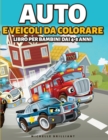 Auto e veicoli da colorare libro per bambini dai 4-8 anni : 50 immagini di auto, moto, camion, ruspe, aerei, barche che faranno divertire i bambini e li impegneranno in attivita creative e rilassanti - Book