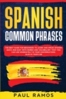 Spanish Common Phrases : The Best Guide for Beginners to Learn and Speak Spanish Quick and Easy with Words and Vocabulary that You Can Use Immediately in Your Conversations, Also in Your Car - Book