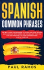 Spanish Common Phrases : The Best Guide for Beginners to Learn and Speak Spanish Quick and Easy with Words and Vocabulary that You Can Use Immediately in Your Conversations, Also in Your Car - Book