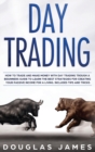 Day Trading : How to Trade and Make Money with Day Trading through a Beginners Guide to Learn the Best Strategies for Creating Your Passive Income for a Living. Includes Tips and Tricks - Book