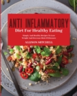 Anti-Inflammatory Diet for Healthy Eating : Improve Your Life Style And Feel Better Every Day With Easy And Healthy Recipes - Book