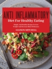Anti-Inflammatory Diet for Healthy Eating : Improve Your Life Style And Feel Better Every Day With Easy And Healthy Recipes - Book