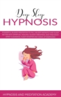 Deep Sleep Hypnosis : The Ultimate Step-by-Step Guide for Beginners to Achieve Confidence and Fight Against Anxiety with Guided Meditation to Sleep Better with Spiritual Healing - Book
