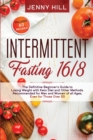 Intermittent Fasting 16/8 : The Definitive Beginner's Guide to Losing Weight with Keto Diet and Other Methods. Recommended for Men and Women of all Ages, Even for Those Over 50. Included 60 Recipes - Book
