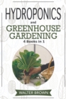 Hydroponics and Greenhouse Gardening : 4 in 1 - The Complete Guide to Growing Healthy Vegetables, Herbs, and Fruit Year-Round - Book