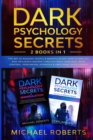Dark Psychology Secrets : 2 Books in 1: The Art of Reading People & Manipulation - How to Analyze and Influence Anyone through Body Language, Mind Control, Persuasion, Hypnosis & Emotional Intelligenc - Book