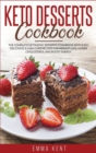 Keto Desserts Cookbook : The Complete Ketogenic Desserts Cookbook with Easy, Delicious, & Low-Carb Recipes for Weight Loss, Lower Cholesterol and Boost Energy - Book