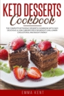 Keto Desserts Cookbook : The Complete Ketogenic Desserts Cookbook with Easy, Delicious & Low-Carb Recipes for Weight Loss, Lower Cholesterol and Boost Energy - Book