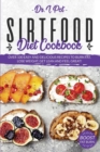 Sirtfood Diet Cookbook : Over 100 Easy and Delicious Recipes to Burn Fat, Lose Weight, Get Lean and Feel Great! - Book