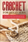 Crochet for Beginners : If you decided to learn how to crochet and don't know where to start, Here is a simple beginner's guide with patterns and tips, and creative challenges for experts - Book