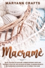 Macrame : Enjoy The Magic Of Macrame&#768;. Combine Different Knots And Textures To Give Life, With Detailed Patterns, To Modern Projects For Fashionable Accessories And To Furnish Your Home - Book