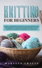 Knitting for beginners : A simple guide For the realization of your masterpieces, both for children but also for adults. From the basics to start knitwear, to alternative techniques, to classic socks - Book