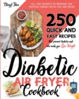 Diabetic Air Fryer Cookbook : All The Secrets To Prepare the tastiest dishes with the Air Fryer. 250 Quick and Easy Recipes that Prevent Diabetes and Also Make You Lose Weight. - Book