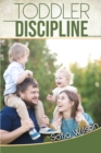 Toddlers Discipline : How to Grow Disciplined and Respectful Children without Power Struggles. Including some Parenting Scripts to Raise Good Toddlers with Grace - Book
