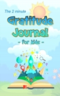 The 2 Minute Gratitude Journal for Kids : Daily Gratitude and Happiness Notebook with prompts and questions for kids ages 5-10 and up: boys, girls, and children of all ages - Book