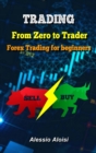 Trading : From Zero to Trader, The best simple guide for forex trading, investing for beginners, + Bonus: day trading strategies - Book