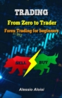 Trading : From Zero to Trader, The best simple guide for forex trading, investing for beginners, + Bonus: day trading strategies - Book