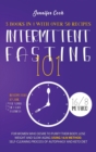 Intermittent Fasting 101 : 3 Books in 1 with Over 50 Recipes - For Women Who Desire to Purify their Body, Lose Weight and Slow Aging using 16/8 Method, Self-Cleaning Process of Autophagy and Keto Diet - Book