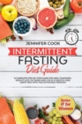 Intermittent Fasting Diet Guide : A Complete Step-By-Step Guide for Heal Your Body, Weight Loss, Fat Burn and Live in a Healthy and Happy Way with the Autophagy Process. - Book