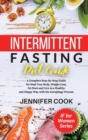 Intermittent Fasting Diet Guide : A Complete Step-By-Step Guide for Heal Your Body, Weight Loss, Fat Burn and Live in a Healthy and Happy Way with the Autophagy Process. - Book