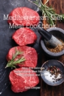 Mediterranean Diet Meat Cookbook : Juicy And Delicious Mediterranean Meat Recipes For Your Launches and Dinner - Book
