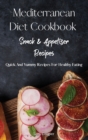 Mediterranean Diet Cookbook Snack and Appetizer Recipes : Quick And Yummy Recipes For Healthy Eating - Book