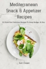 Mediterranean Snack and Appetizer Recipes : 50 Fresh And Delicious Recipes To Keep Hunger At Bay - Book