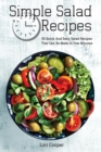 Simple Salad Recipes : 50 Quick And Easy Salad Recipes That Can Be Made In Few Minutes - Book