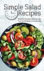 Simple Salad Recipes : 50 Quick And Easy Salad Recipes That Can Be Made In Few Minutes - Book