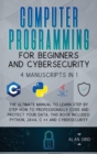 Computer Programming for Beginners and Cybersecurity : 4 MANUSCRIPTS IN 1: The Ultimate Manual to Learn step by step How to Professionally Code and Protect Your Data. This Book includes: Python, Java, - Book