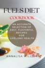 Fuels Diet Cookbook : An Accurate Selection of Easy, Flavorful Recipes for Lifelong Health - Book