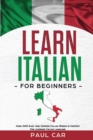 Learn Italian For Beginners : Over 1000 Easy And Common Italian Words In Context For Learning Italian Language - Book