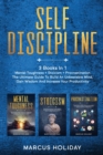Self Discipline : 3 Books In 1 - Mental Toughness + Stoicism + Procrastination - The Ultimate Guide To Build An Unbeatable Mind, Gain Wisdom And Increase Your Productivity - Book