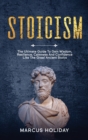 Stoicism : The Ultimate Guide To Gain Wisdom, Resilience, Calmness And Confidence Like The Great Ancient Stoics - Book