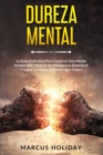 Dureza Mental : La Guia Definitiva Para Construir Una Mente Inmejorable, Mejorar Su Inteligencia Emocional Y Lograr Cualquier Objetivo Que Desee - Book