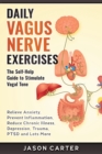 Daily Vagus Nerve Exercises : Activate and Stimulate Your Vagus Nerve. Self Help Exercise to Reduce Anxiety, Depression, Panic Attack, Chronic Illness, PSDT and Inflammation. - Book