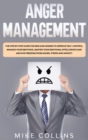 Anger Management : The Step by Step Guide for Men and Women to Improve Self-control, Manage Your Emotions, Master Your Emotional Intelligence and Archive Freedom from Anger, Stress and Anxiety - Book