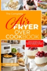 The Complete Air Fryer Oven Cookbook : Mouth-Watering and Effortless Recipes to Master the Full Potential of Your Air Fryer Oven - Book