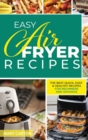 Easy Air Fryer Recipes : The Best Quick, Easy, and Healthy Recipes for Beginners and Advanced Cooks - Book