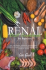 Renal Diet Cookbook for Beginners : Easy, Low-Sodium, Potassium, and Phosphorus Recipes to Manage Every Stage of Kidney Disease and Avoid Dialysis - Book