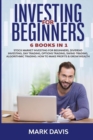 Investing for Beginners : 6 Books in 1. Stock Market Investing for Beginners, Dividend Investing, Day Trading, Options Trading, Swing Trading, Algorithmic Trading. How To Make Profits & Grow Wealth: 6 - Book