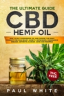 CBD Hemp Oil : The Ultimate GUIDE. HOW to BUY Cannabidiol Oil and CHOOSE the RIGHT PRODUCT for Pain Relief, Anxiety, Depression, Parkinson's Disease, Arthritis, Cancer, Adhd and Insomnia. THC FREE - Book